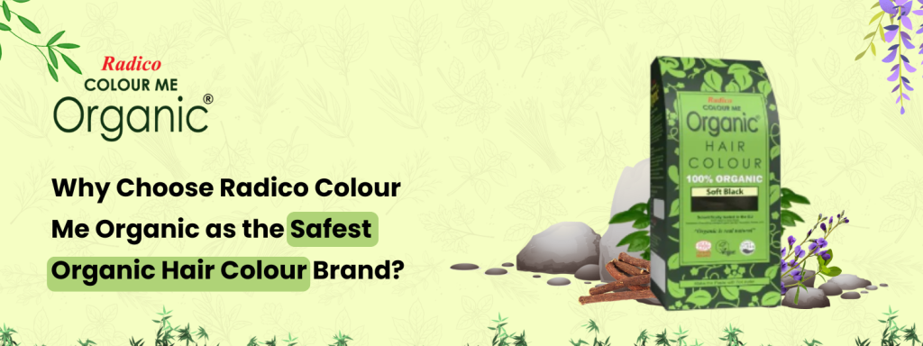 Radico Color Why Choose Radico Colour Me Organic? Safest Hair Colour 2026